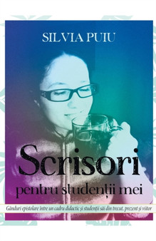 Scrisori pentru studen&539;ii mei
