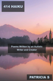 414 Haiku Poems Written by an Autistic Writer and Creator : 1