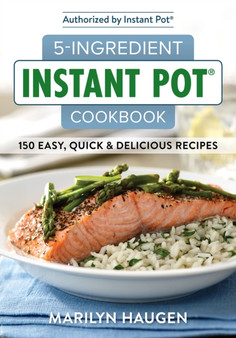 5-Ingredient Instant Pot Cookbook : 150 Easy, Quick and Delicious Recipes