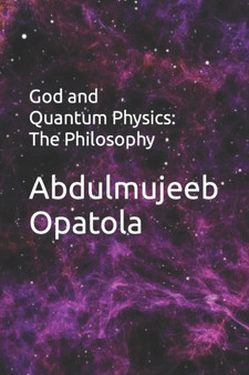 God and Quantum Physics : The Philosophy