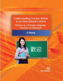 Understanding Teacher Beliefs in an Intercultural Context : Chinese as a Foreign Language Teachers in Denmark