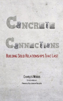 Concrete Connections : Building Solid Relationships That Last