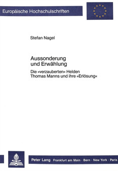 Aussonderung und Erwaehlung : Die ??verzauberten?? Helden Thomas Manns und ihre ??Erloesung??