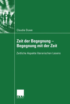 Zeit der Begegnung ??? Begegnung mit der Zeit : Zeitliche Aspekte literarischen Lesens