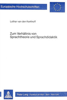 Zum Verhaeltnis von Sprachtheorie und Sprachdidaktik : Eine kritische Untersuchung neuerer sprachdidaktischer Konzepte und ihrer theoretischen Grundlagen