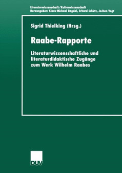 Raabe-Rapporte : Literaturwissenschaftliche und literaturdidaktische Zugange zum Werk Wilhelm Raabes