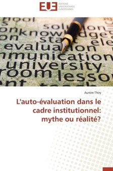L'Auto-Evaluation Dans Le Cadre Institutionnel : Mythe Ou Realite?