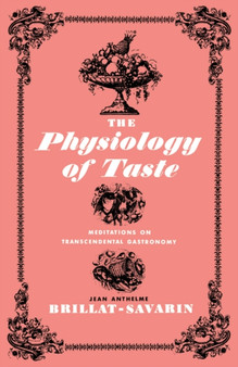 The Physiology of Taste : Meditations on Transcendental Gastronomy