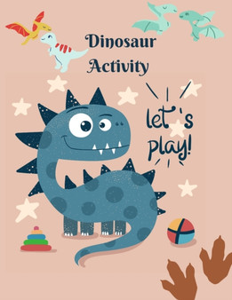 Dinosaur Activity let's play! : Book for Kids Ages 4-8 A Fun Kid Workbook Game For Learning, Coloring, Dot To Dot, Mazes, Word Search, Color by number and More!