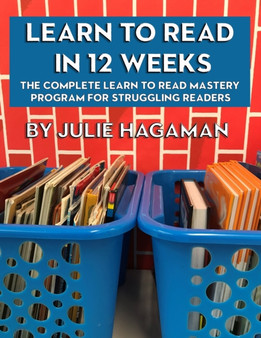 Learn to Read in 12 Weeks : The Complete Learn to Read Mastery Program for Struggling Readers