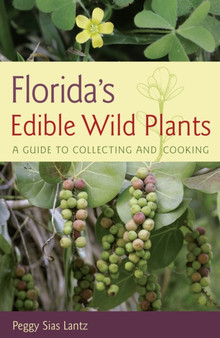 Florida's Edible Wild Plants : A Guide to Collecting and Cooking