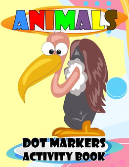 Animals Dot Markers Activity Book : Cute animals, easy Guided Big Dot, Dot Markers Ativity Book For Kids, Toddlers, Preschoolers and Kindergarten.