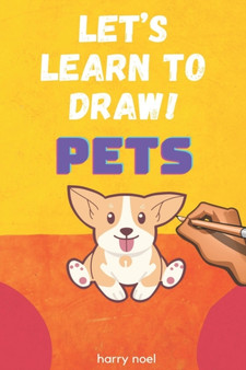 How to Draw Pets : For Kids Ages 4 - 7 to Learn How to Draw