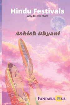 Hindu Festivals-why to celebrate : Why Hindu celebrate so many festivals in India?