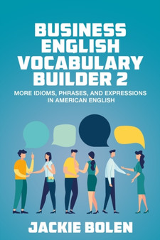 Business English Vocabulary Builder 2 : More Idioms, Phrases, and Expressions in American English : 2