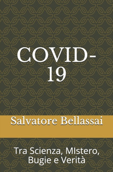 Covid-19 : Tra Scienza, MIstero, Bugie e Verita