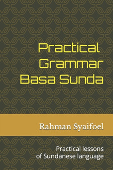 Practical Grammar Basa Sunda : Practical lessons of Sundanese language