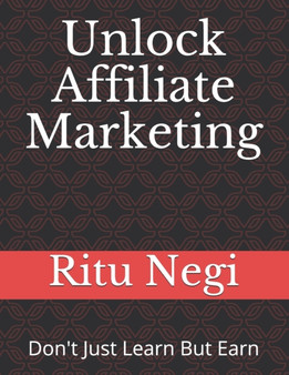 Unlock Affiliate Marketing : Be a Part of Digital Transformation to create Opportunity for yourself to get a wealthy & significance future