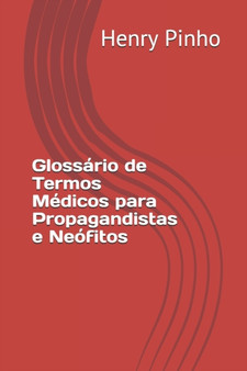 Glossario de Termos Medicos para Propagandistas e Neofitos