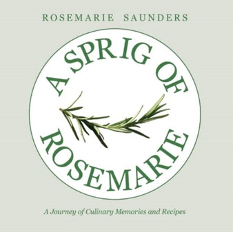 A Sprig of Rosemarie : A Journey of Culinary Memories and Recipes