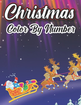 Christmas Color by Number : A Beautiful Coloring Book With Christmas Color By Number Designs Featuring Relaxing Christmas Winter Scenes and Cozy Interior Designs.