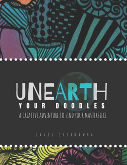 Unearth Your Doodles : A Creative Adventure to find Your Masterpiece