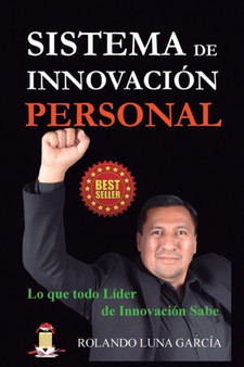 Sistema de Innovacion Personal : Lo que todo Lider de Innovacion Sabe