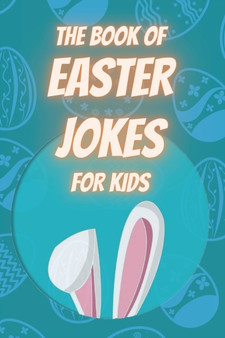 THE BOOK OF EASTER JOKES FOR KIDS : Q & A Jokes/ Knock, knock jokes/ Riddles/ Poems/ Congratulations/ Coloring pages
