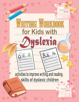 Writing Workbook for Kids with Dyslexia. : 100 activities to improve writing and reading skills of dyslexic children.