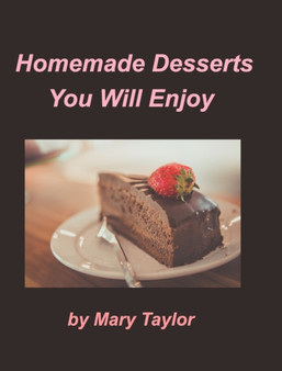 Homemade Desserts You Will Enjoy : Cook Books Cakes Cookies Homemade Desserts