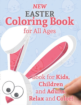 New Easter Coloring Book for All Ages : Book for Kids, Children and Adults. Relax and Color!