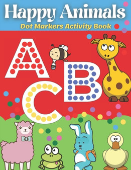 Dot Markers Activity Book Happy Animals : ABC Dot Markers Coloring Book, Activity for toddlers, preschoolers and kindergarten