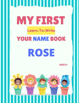 My First Learn-To-Write Your Name Book : Rose