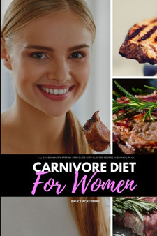 Carnivore Diet for Women : A 14-Day Beginner's Step-by-Step Guide with Curated Recipes and a Meal Plan