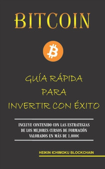 Bitcoin. Guia Rapida Para Invertir Con Exito