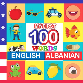 my first 100 words English-Albanian : Learn Albanian for kids aged 2-7