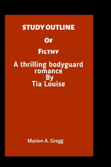 Study Outline of Filthy : A thrilling bodyguard romance By Tia Louise