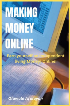 Making Money Online : Earn yourself an independent living online!