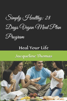 Simply Healthy : 28 Days Vegan Meal Plan Program: Heal Your Life