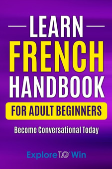 Learn French Handbook for Adult Beginners : Essential French Words And Phrases You Must Know!