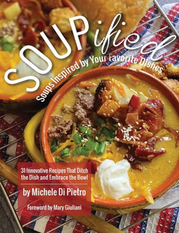 SOUPified : Soups Inspired by Your Favorite Dishes