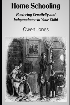 Home Schooling : Fostering Creativity and Independence in Your Child