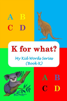 K for what? : My Kid Words Series (Book K) : 11