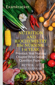 NUTRITION AND BIOCHEMISTRY BSc NURSING 1 st YEAR : Previous Year Nursing Chapter Wise Solved Question Papers