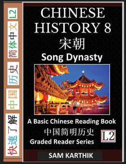 Chinese History 8 : A Basic Chinese Reading Book, Song Dynasty Culture and Civilization, Imperial China's Peace, War and Transformation (Simplified Characters, Graded Reader Series Level 2)