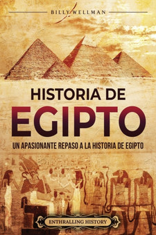 Historia de Egipto : Un apasionante repaso a la historia de Egipto
