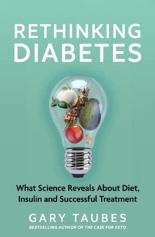 Rethinking Diabetes : What Science Reveals about Diet, Insulin and Successful Treatments