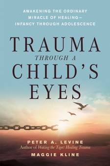 Trauma Through a Child's Eyes : Awakening the Ordinary Miracle of Healing