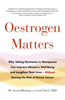Oestrogen Matters : Why Taking Hormones in Menopause Can Improve Women's Well-Being and Lengthen Their Lives - Without Raising the Risk of Breast Cancer Oestrogen Matters : Why Taking Hormones in Menopause Can Improve Women's Well-Being and Lengthen Their Lives - Without Raising the Risk of Breast Cancer