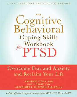 The Cognitive Behavioral Coping Skills Workbook for PTSD : Overcome Fear and Anxiety and Reclaim Your Life